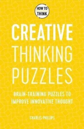 How to Think - Creative Thinking Puzzles: Brain-training puzzles to improve innovative thought